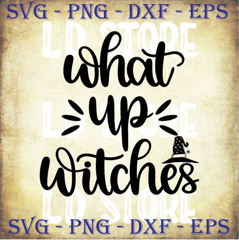 What Up Witches - Halloween SVG PNG DXF EPS Cut Files SVG Artstoredigital 