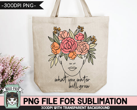 What You Water Will Grow SUBLIMATION design PNG, Floral Woman Sublimation, Mental Health png, Inspirational png, Motivational Flower Female png file Sublimation Wild Pilot 