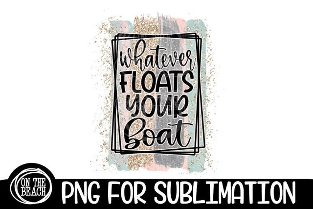WHATEVER - Floats Your Boat -Pastel Glitter -PNG SUBLIMATION Sublimation On the Beach Boutique 