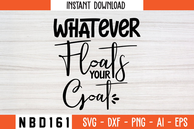 whatever floats your goat Svg Designs SVG Nbd161 