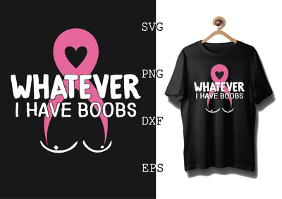 Whatever I Have Boobs Svg, Png, Eps, Dxf Files SVG DesignTShirt 