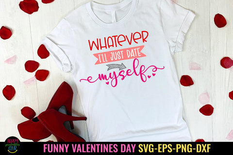 Whatever I'll Just Date Myself I Funny Valentines Day SVG SVG Happy Printables Club 