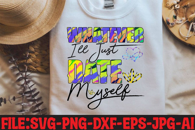 Whatever I'll Just Date Myself Sublimation Sublimation MStudio 