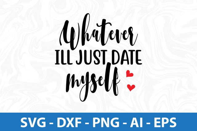 Whatever Ill just date myself svg SVG orpitasn 