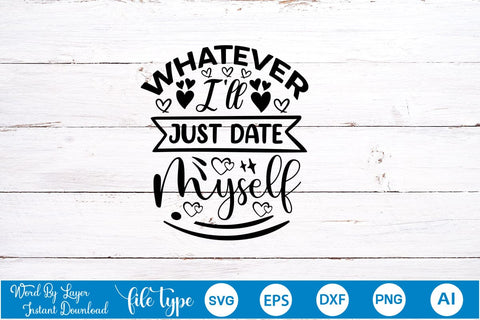 Whatever! I'll Just Date Myself SVG SVGs,Quotes and Sayings,Food & Drink,On Sale, Print & Cut SVG DesignPlante 503 
