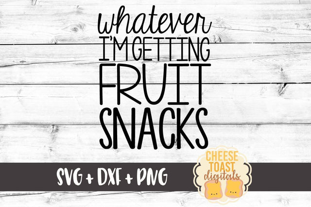 Whatever I'm Getting Fruit Snacks SVG Cheese Toast Digitals 