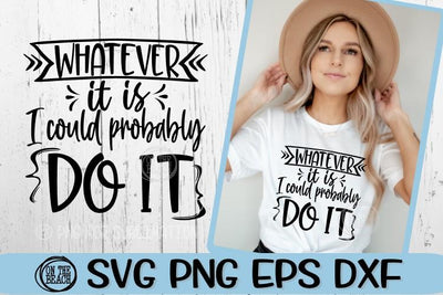 WHATEVER It Is - I Could Probably DO IT - SVG PNG EPS DXF SVG On the Beach Boutique 