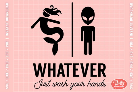 WHATEVER JUST WASH YOUR HANDS 02 | funny bathroom sign, alien, mermaid SVG SVG Partypantaloons 