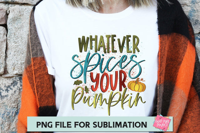 Whatever Spices Your Pumpkin, Sublimation Png, Pumpkin Spice Png, Fall Quote PNG SVG Craft Pixel Perfect 
