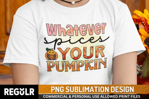 Whatever spices your pumpkin Sublimation PNG, Sublimation Fall Design Sublimation Regulrcrative 