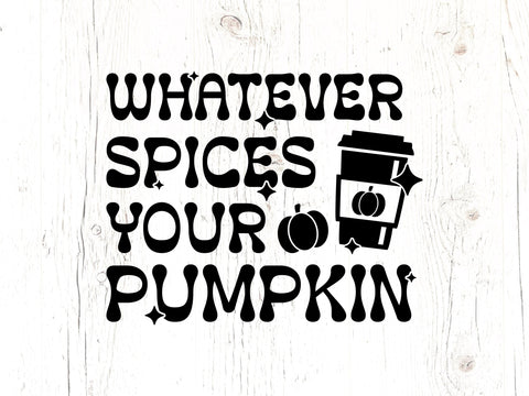 Whatever Spices Your Pumpkin SVG SVG Caffeinated SVGs 