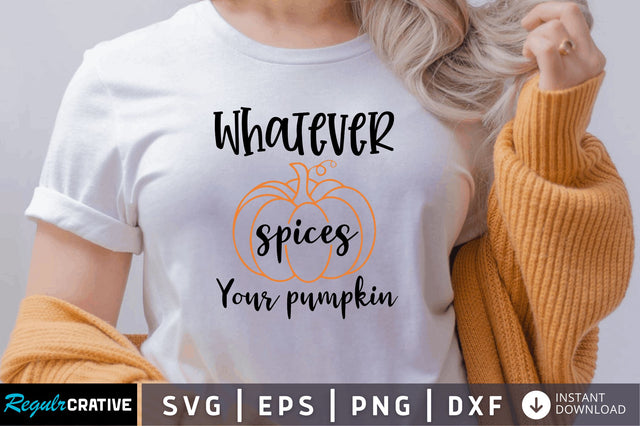 Whatever spices your pumpkin SVG SVG Regulrcrative 