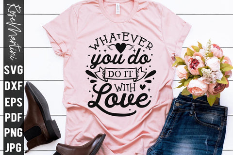 Whatever You Do Do It With Love SVG file for cutting machines Cricut Silhouette SVG PNG Valentine's Day Quote SVG RoseMartiniDesigns 