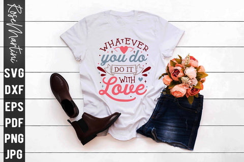 Whatever You Do Do It With Love SVG file for cutting machines Cricut Silhouette SVG PNG Valentine's Day Quote SVG RoseMartiniDesigns 