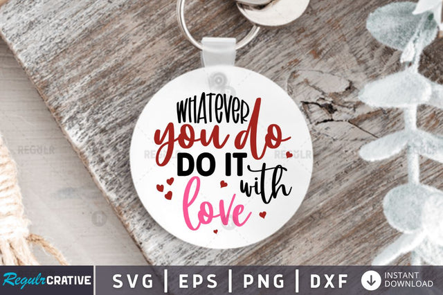 Whatever you do do it with love SVG SVG Regulrcrative 