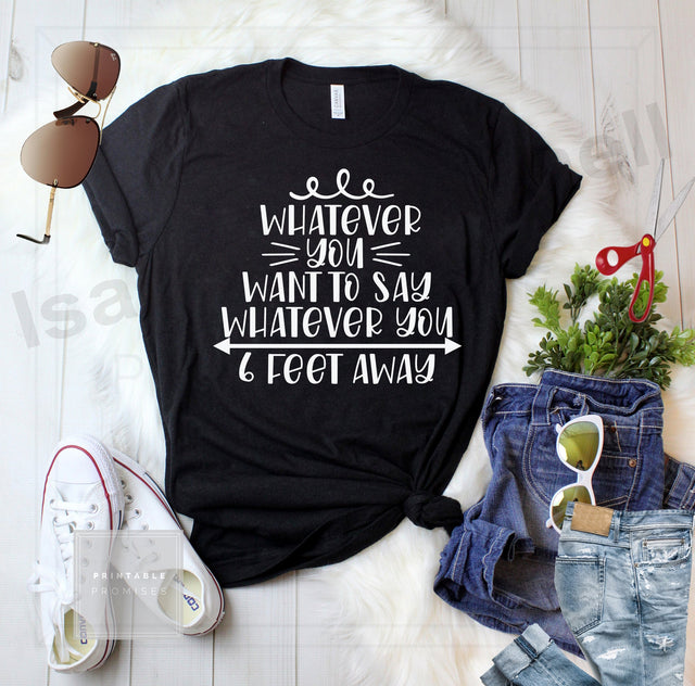 whatever you want to say svg, social distancing t shirt svg, cut files, covid t shirt svg, covid 19 svg, health awareness svg SVG Isabella Machell 