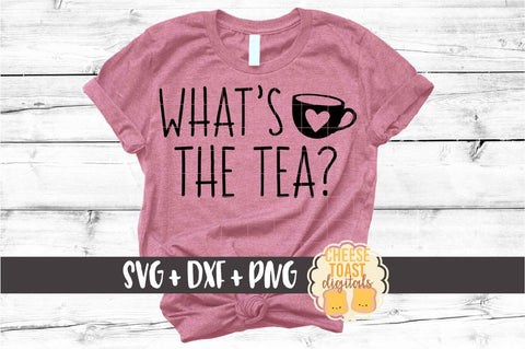 What's The Tea - Funny SVG PNG DXF Cut Files SVG Cheese Toast Digitals 