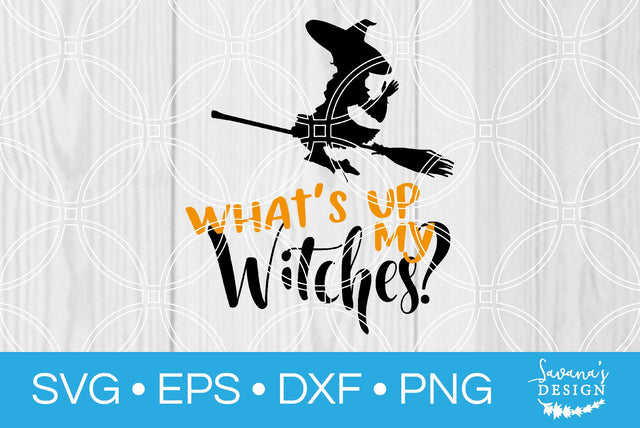 Whats Up My Witches SVG SavanasDesign 