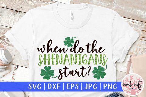 When do the shenanigans start - St Patricks Day SVG EPS DXF SVG CoralCutsSVG 