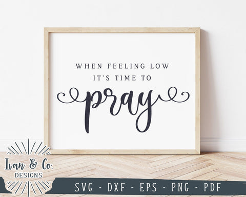 When Feeling Low It's Time To Pray SVG Files | Christian SVG | Pray SVG | Commercial Use | Cricut | Silhouette | Cut Files (1023719706) SVG Ivan & Co. Designs 