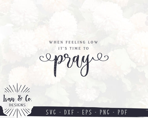When Feeling Low It's Time To Pray SVG Files | Christian SVG | Pray SVG | Commercial Use | Cricut | Silhouette | Cut Files (1023719706) SVG Ivan & Co. Designs 