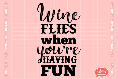 WHEN FLIES WHEN YOU’RE HAVING FUN | funny wine drinking, bar sign SVG SVG Partypantaloons 