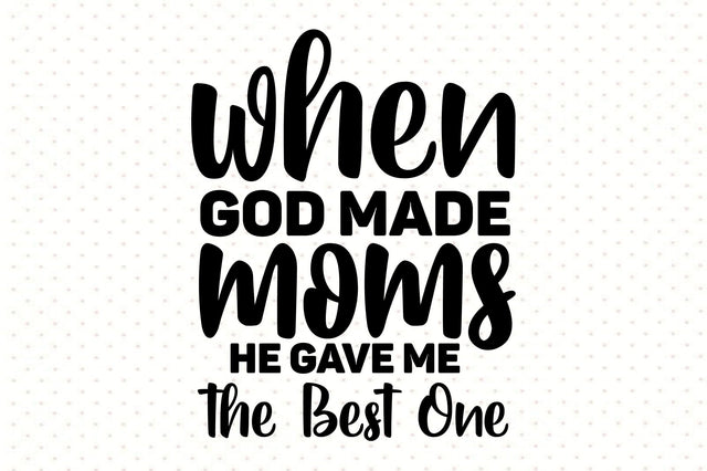 When God Made Moms He Gave Me the Best One SVG orpitasn 