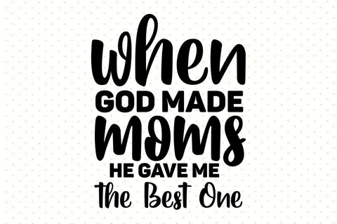 When God Made Moms He Gave Me the Best One SVG orpitasn 