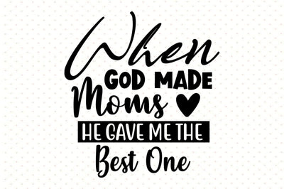 When God Made Moms He Gave Me the Best One SVG orpitasn 