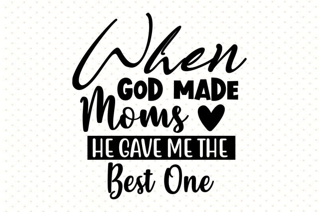 When God Made Moms He Gave Me the Best One SVG orpitasn 