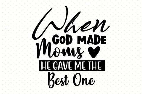 When God Made Moms He Gave Me the Best One SVG orpitasn 