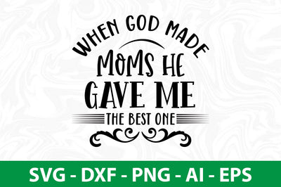 When GOD MADE MOMS HE GAVE ME the best one svg SVG nirmal108roy 