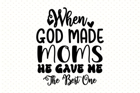 When God Made Moms He Gave Me The Best One svg SVG orpitasn 