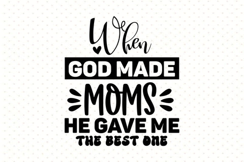 When God Made Moms He Gave Me The Best One svg SVG orpitasn 