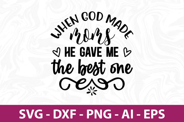 When GOD MADE MOMS HE GAVE ME the best one svg SVG orpitasn 