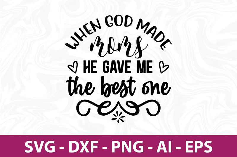 When GOD MADE MOMS HE GAVE ME the best one svg SVG orpitasn 