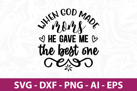 When GOD MADE MOMS HE GAVE ME the best one svg SVG orpitasn 