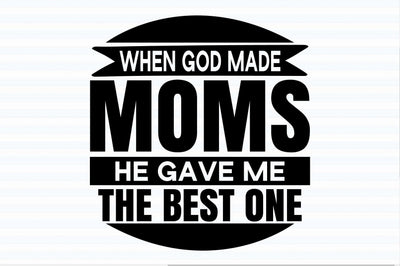 When God Made Moms He Gave Me the Best one svg SVG orpitasn 