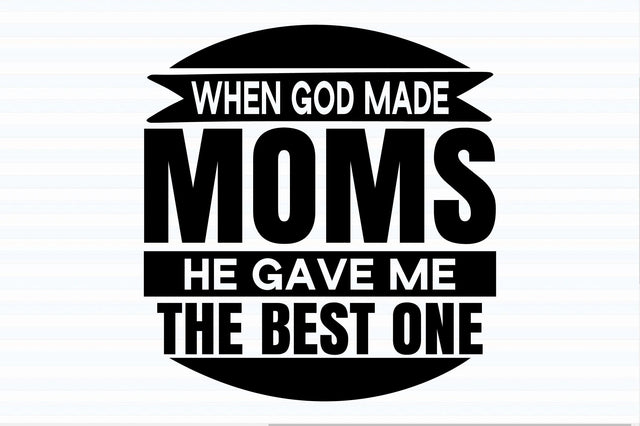 When God Made Moms He Gave Me the Best one svg SVG orpitasn 