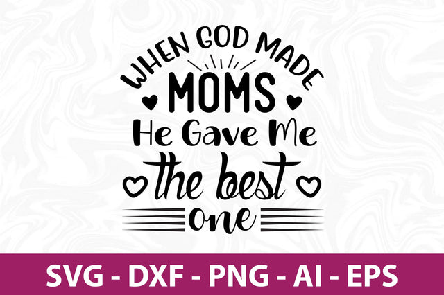 When God Made Moms He Gave Me the best one svg SVG orpitasn 