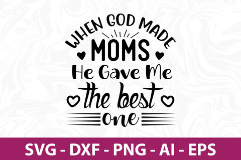 When God Made Moms He Gave Me the best one svg SVG orpitasn 
