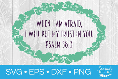 When I Am Afraid I Will Put My Trust In You Psalm 56:3 SVG SavanasDesign 