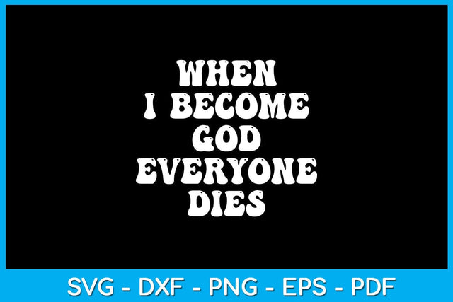 When I Became God Everyone Dies SVG PNG PDF Cut File SVG Creativedesigntee 