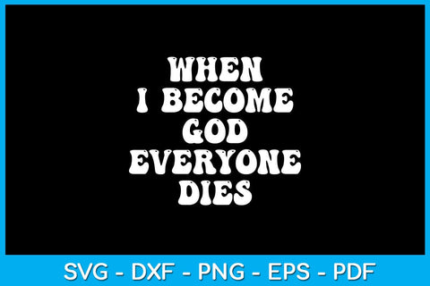 When I Became God Everyone Dies SVG PNG PDF Cut File SVG Creativedesigntee 