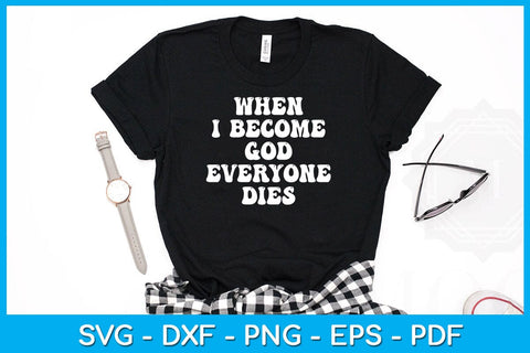 When I Became God Everyone Dies SVG PNG PDF Cut File SVG Creativedesigntee 