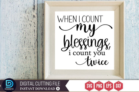 When i count my blessings, i count you twice SVG SVG DESIGNISTIC 