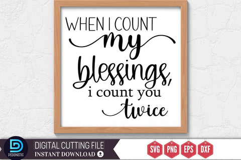 When i count my blessings, i count you twice SVG SVG DESIGNISTIC 