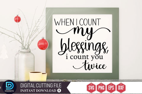 When i count my blessings, i count you twice SVG SVG DESIGNISTIC 
