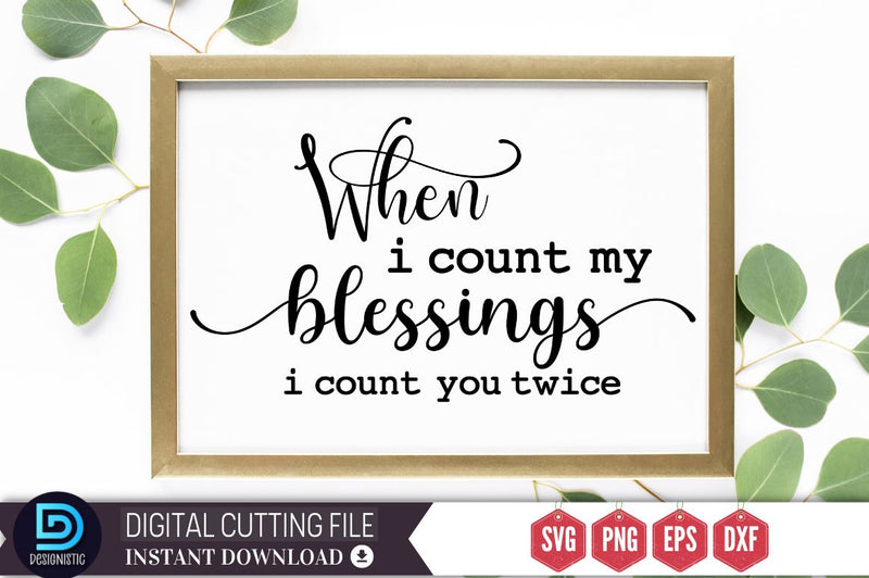 When i count my blessings i count you twice SVG SVG DESIGNISTIC 