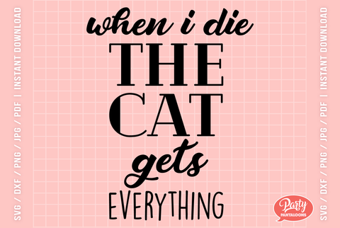 WHEN I DIE THE CAT GETS EVERYTHING | funny svg, cat SVG SVG Partypantaloons 
